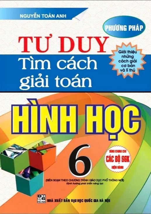 PHƯƠNG PHÁP TƯ DUY TÌM CÁCH GIẢI TOÁN HÌNH HỌC LỚP 6 (Dùng chung cho các bộ SGK hiện hành)